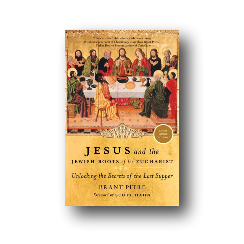 Jesus and the Jewish Roots of the Eucharist: Unlocking the Secrets of ...